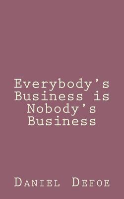 Everybody's Business is Nobody's Business 1492840394 Book Cover