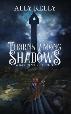 Thorns Among Shadows: A Rapunzel Retelling 1738298760 Book Cover