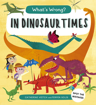 What's Wrong? in Dinosaur Times: Spot the Mistakes 1786034778 Book Cover