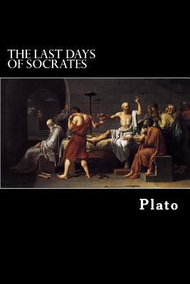 The Last Days of Socrates: Euthyphro, Apology, ... 1481266004 Book Cover