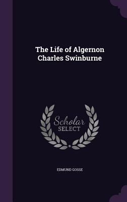 The Life of Algernon Charles Swinburne 1346669074 Book Cover