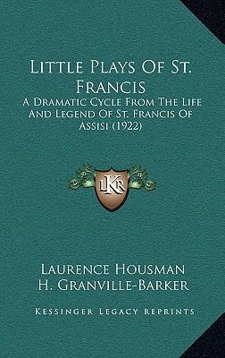 Little Plays Of St. Francis: A Dramatic Cycle F... 1165453991 Book Cover