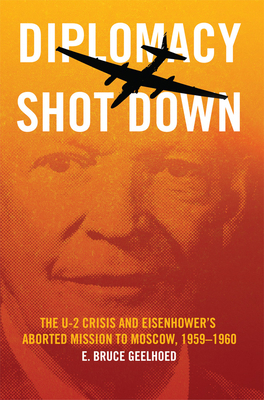 Diplomacy Shot Down: The U-2 Crisis and Eisenho... 0806186429 Book Cover