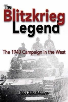 The Blitzkrieg Legend: The 1940 Campaign in the... 1591142946 Book Cover