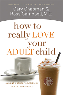 How to Really Love Your Adult Child: Building a... 0802468519 Book Cover