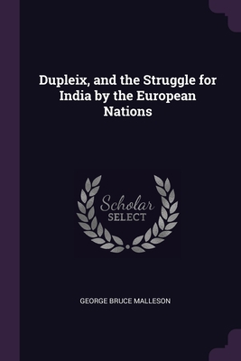 Dupleix, and the Struggle for India by the Euro... 1377513181 Book Cover