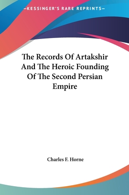 The Records Of Artakshir And The Heroic Foundin... 1161566112 Book Cover
