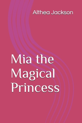 Mia the Magical Princess 1706816839 Book Cover