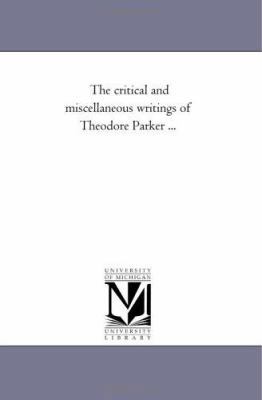 The Critical and Miscellaneous Writings of theo... 1425544568 Book Cover