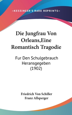 Die Jungfrau Von Orleans, Eine Romantisch Trago... [German] 1120536200 Book Cover