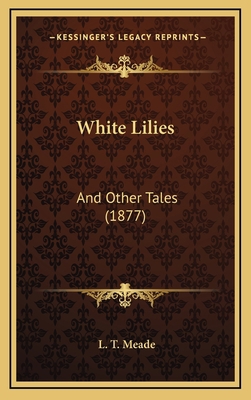 White Lilies: And Other Tales (1877) 1167265173 Book Cover