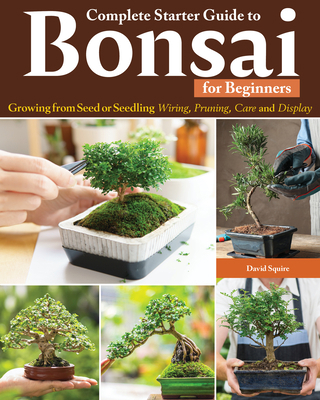 Complete Starter Guide to Bonsai: Growing from ... 1580116094 Book Cover