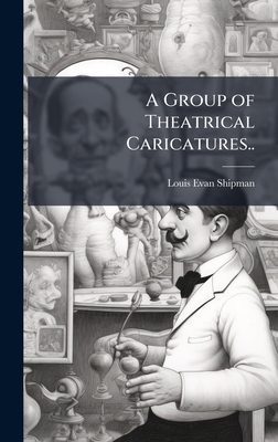 A Group of Theatrical Caricatures.. 1025203666 Book Cover