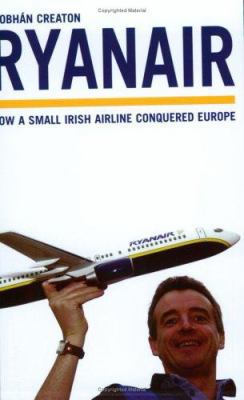 Ryanair: How a Small Irish Airline Conquered Eu... 1854109928 Book Cover