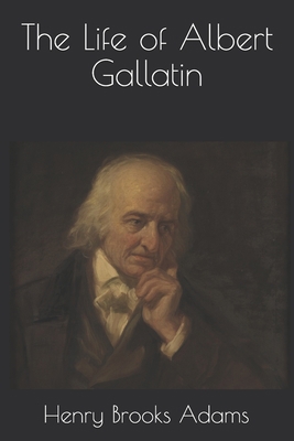 The Life of Albert Gallatin            Book Cover