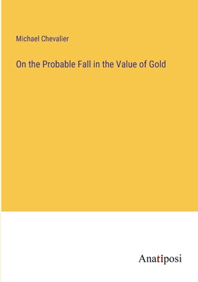 On the Probable Fall in the Value of Gold 3382311607 Book Cover