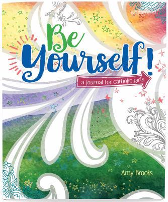 Be Yourself: A Journal for Catholic Girls 1599828561 Book Cover