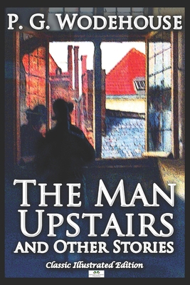 The Man Upstairs and Other Stories - Classic Il... 1692487698 Book Cover