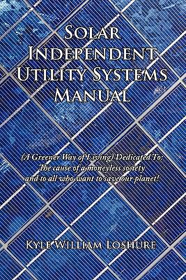 Solar Independent Utility Systems Manual: (A Gr... 1456739859 Book Cover