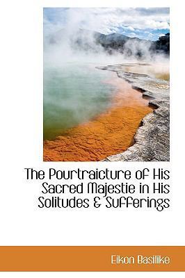 The Pourtraicture of His Sacred Majestie in His... 1110537859 Book Cover
