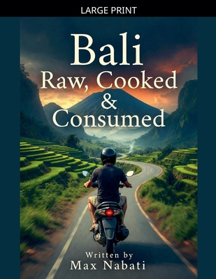 Bali: Raw, Cooked & Consumed [Large Print] B0GKDYKTTM Book Cover
