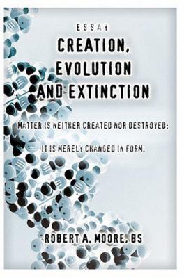Creation, Evolution and Extinction: Matter is N... 0595327273 Book Cover