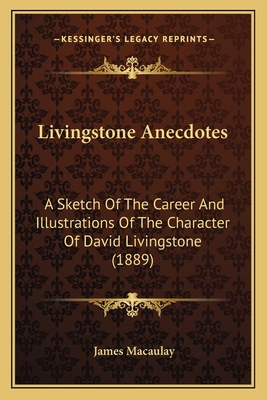 Livingstone Anecdotes: A Sketch Of The Career A... 1166589358 Book Cover