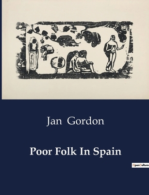 Poor Folk In Spain: A Journey Through Spain: Di... B0CV7PVD9B Book Cover