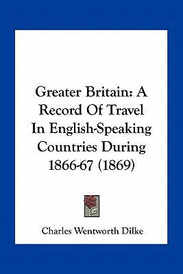 Greater Britain: A Record Of Travel In English-... 1164110217 Book Cover