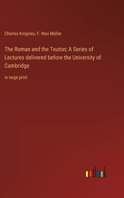 The Roman and the Teuton; A Series of Lectures ... B0BVTF1WNT Book Cover