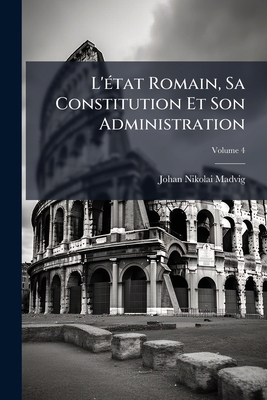 L'état Romain, Sa Constitution Et Son Administr... [French] [Large Print] 1143909038 Book Cover