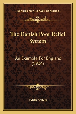 The Danish Poor Relief System: An Example For E... 1167190378 Book Cover