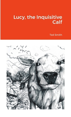 Lucy, the Inquisitive Calf 1716538343 Book Cover