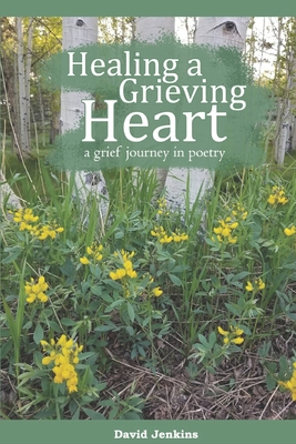 Healing a Grieving Heart: a grief journey in po... 0999258818 Book Cover