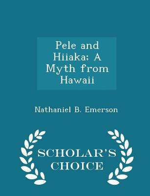 Pele and Hiiaka; A Myth from Hawaii - Scholar's... 1297358279 Book Cover