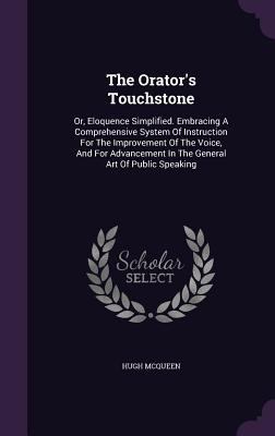 The Orator's Touchstone: Or, Eloquence Simplifi... 134694668X Book Cover