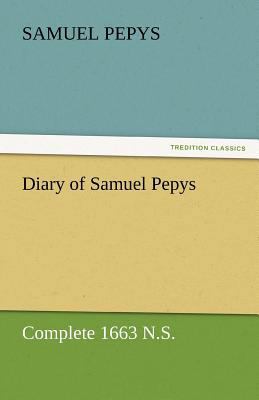 Diary of Samuel Pepys - Complete 1663 N.S. 3842454635 Book Cover