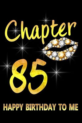 Paperback Chapter 85 Happy Birthday To Me: Awesome Funny Lined Journal notebook 85th Birthday Gift For 85 Years Old Women Wife Her sister girlfriend Mom,Diary novelty Gifts , Soft Cover, Matte Finish Book