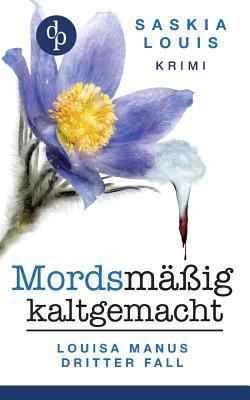 Mordsmäßig kaltgemacht: Louisa Manus dritter Fall [German] 3960875479 Book Cover