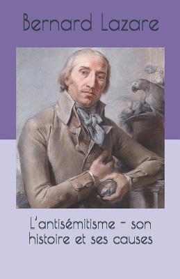 L'Antisémitisme - Son Histoire Et Ses Causes [French] 1090551770 Book Cover