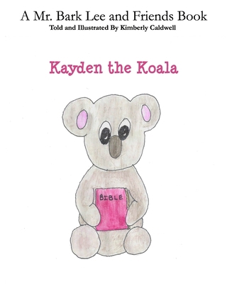 Kayden the Koala: A Mr. Bark Lee and Friend Book B0CKTGNBXS Book Cover