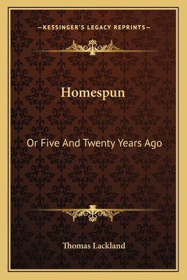 Homespun: Or Five And Twenty Years Ago 1163789062 Book Cover