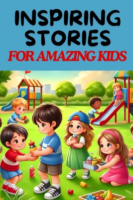 Inspiring Stories For Amazing Kids: A Collectio... B0DPW37HLQ Book Cover