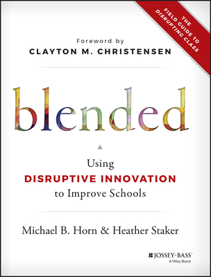 Blended: Using Disruptive Innovation to Improve... 1118955153 Book Cover