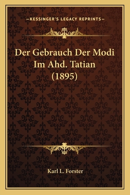 Der Gebrauch Der Modi Im Ahd. Tatian (1895) [German] 1167416090 Book Cover