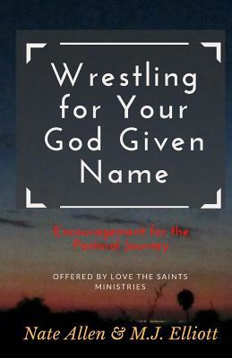 Wrestling for Your God Given Name: Encouragemen... 1536880019 Book Cover