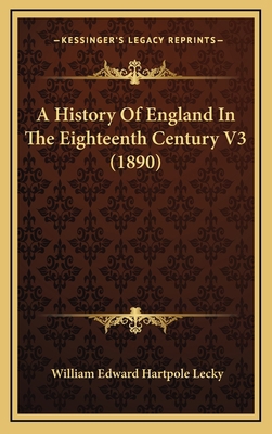 A History Of England In The Eighteenth Century ... 1164454676 Book Cover