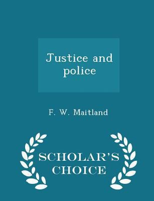 Justice and Police - Scholar's Choice Edition 1296184951 Book Cover