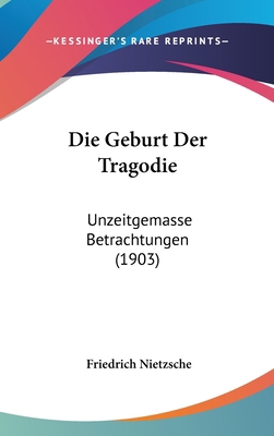 Die Geburt Der Tragodie: Unzeitgemasse Betracht... [German] 1161345191 Book Cover