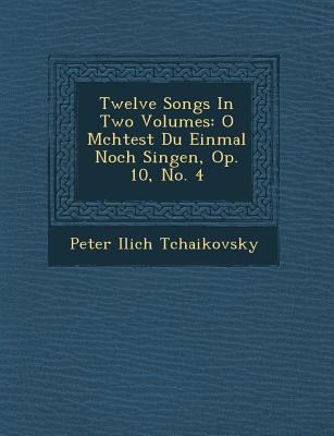 Twelve Songs In Two Volumes: O M&#65533;chtest ... [German] 124995083X Book Cover